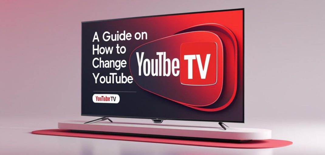 A Guide on How to Change Your Card Info on YouTube TV