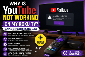Why Is YouTube Not Working on My Roku TV-Complete Troubleshooting Guide